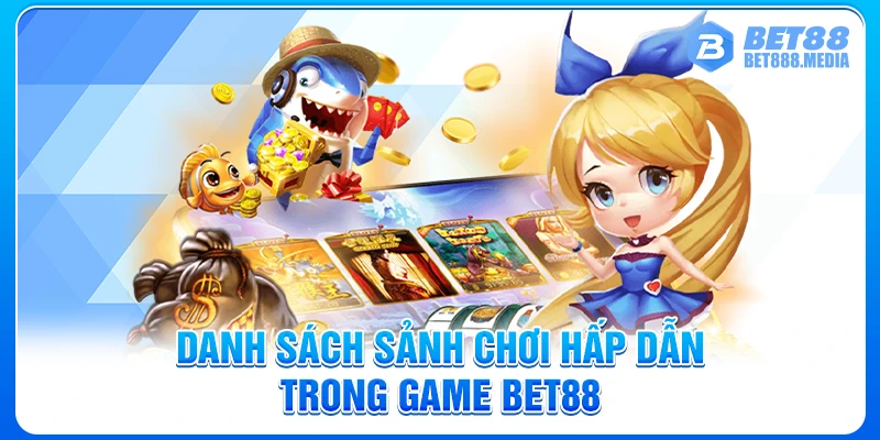 Danh sách sảnh chơi hấp dẫn trong game Bet88