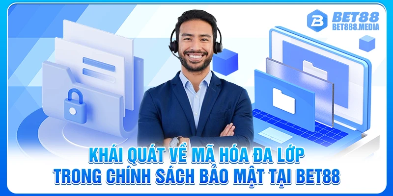 Khái quát về mã hóa đa lớp trong chính sách bảo mật tại Bet88