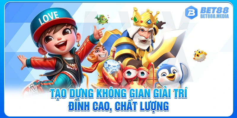 Tạo dựng không gian giải trí đỉnh cao, chất lượng