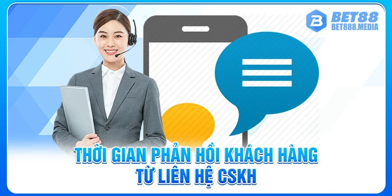 Thời gian phản hồi khách hàng từ liên hệ CSKH